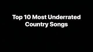 TOP 10 MOST UNDERRATED COUNTRY SONGS