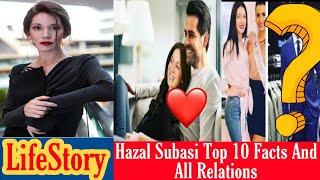 Hazal Subasi Top 10  interesting Facts, All RelationShip,by AD creation