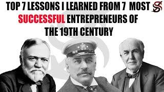 Top 7 Lessons I Learned from 7 Most Successful Entrepreneurs of the 19th Century