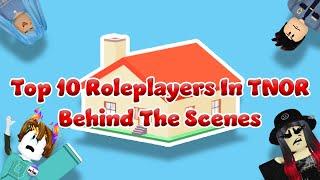 The Top 10 Roleplayers in TNOR (BEHIND THE SCENES)
