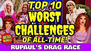 Top 10 WORST CHALLENGES of All-Time! | RuPaul's Drag Race Review & Ranking | Mera Mangle