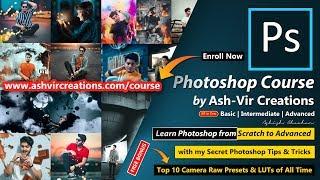 Launching Complete Photoshop Course by Ash-Vir Creations | Bonus:- Top 10 Camera Raw Presets + LUTs