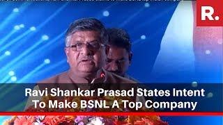 Communications Minister Ravi Shankar Prasad States Intent To Make BSNL A Top Company