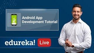 Android Live - 1 | Android App Development Tutorial For Beginners | Android Training | Edureka