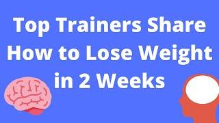 Top Trainers Share How to Lose Weight in 2 Weeks