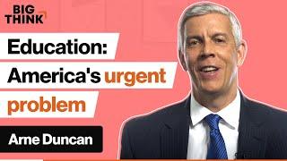 Education in America: ‘We are top 10 in nothing’ | Arne Duncan | Big Think