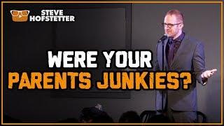 Were Your Parents Junkies? - Steve Hofstetter