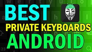 Top 3 Best Private Keyboards for Android!