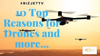 Top 10 Reasons for Drones & More...