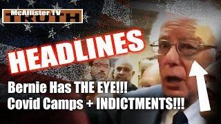 HEADLINES: Quarantine Camps Align With INDICTMENT MAP? Bernie's Got The EYE!!!