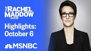 Watch Rachel Maddow Highlights: October 6 | MSNBC