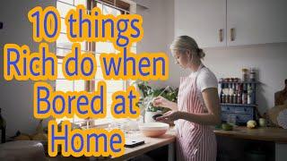 Top 10 things to do when bored at home