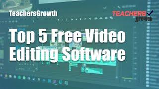 Top 5 Free Video Editing Software | For Teachers | Teachersgrowth.com