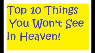 Top 10 Things You Won't See in Heaven (Full Service)