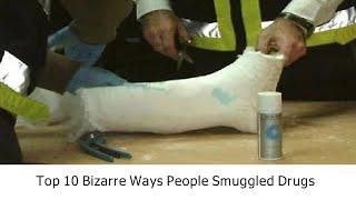 Top 10 Ways People Smuggled Drugs