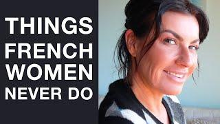 10 THINGS THAT FRENCH WOMEN NEVER DO I Part 2