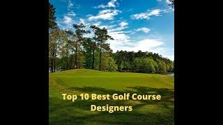 Top 10 Golf Course Designers