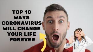 Top 10 Ways Coronavirus Will Change Your Life Forever - You Won't Believe