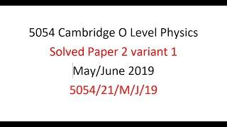 CIE O Level Physics Solved Paper 21 May/June 2019 - 5054/21/M/J/19