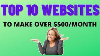 Top Ten Websites That Will Make You Up to $500/Month In 2021