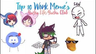 Top 10 Work Meme's |Gacha Life/Gacha Club|