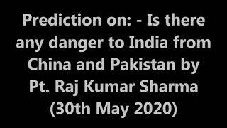 Prediction on:- Any danger to India from China & Pakistan by Pt. Raj Kumar Sharma (30 May 2020)