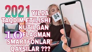 2021-YILDA  TAQDIM ETILISHI  KUTILAYOTGAN ENG KUCHLI VA NOODATIY SMARTFONLAR TOP- 10 LIGI