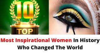 The Top 10 Most Inspirational Women In History Who Changed The World-women who changed the world.