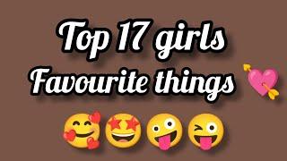 Top 17 girls favourite things | Girls favourite things by interesting information