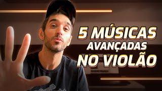 5 MÚSICAS NÍVEL HARD PARA TOCAR NO VIOLÃO