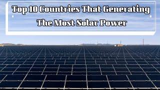 Top 10 Countries That Generating The Most Solar Power (1990 to 2018)