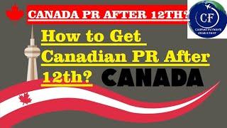 Get Canadian PR after 12th from India | Eligibility, Process to Apply