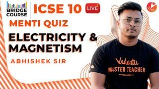 Electricity and Magnetism | ICSE Class 10 Physics | Science Bridge Course | Menti Quiz Vedantu