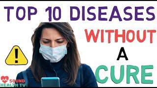 FACTS YOU SHOULD KNOW || TOP 10 DISEASES WITHOUT A CURE || HEALTH VIDEO || SOUND HEALTH TV