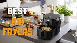 Best Air Fryers in 2020 - Top 6 Air Fryer Picks