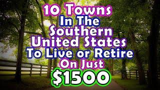 Top 10 Towns to Retire or Live on $1500 in the Southern United States.