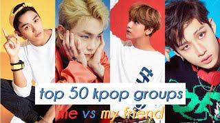 TOP 50 KPOP GROUPS 2020 (me vs my friend)