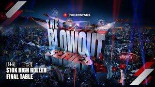 LIVE: $10K HIGH ROLLER FINAL TABLE ♠️ BLOWOUT Series ♠️ PokerStars