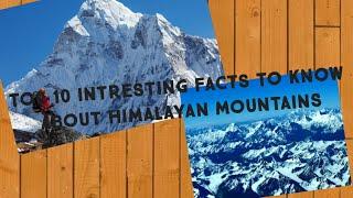 TOP 10 INTRESTING FACTS ABOUT HIMALAYAN MOUNTAINS