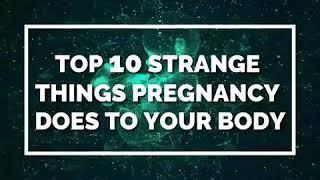 Top 10 Strange Things Pregnancy Does To Body