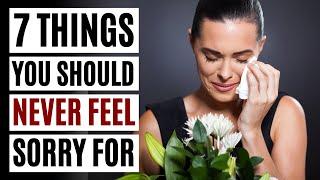 The 7 Things You Should NEVER Feel Sorry About