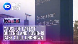 Cause Of Latest Queensland COVID-19 Case Still Unknown | 10 News First