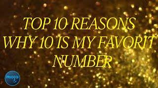 top 10 reasons 10 is my favort number