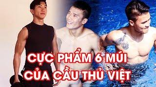 Những lần khoe body 6 múi của cầu thủ Việt khiến chị em phát "sốt" | NEXT SPORTS