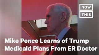 Mike Pence Learns of Trump Admin Medicaid Plans From Concerned ER Doctor | NowThis