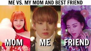 ME VS MY MOM AND BEST FRIEND | FAVE KPOP SONGS