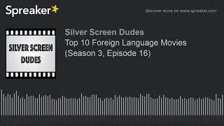 Top 10 Foreign Language Movies (Season 3, Episode 16)