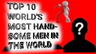 Top 10 world handsome mens | hero's | famous | in the world