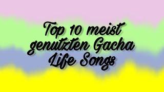 Top 10 meist genutzten Gacha Life Songs {Gacha Roxiel} 