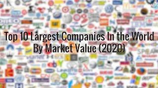 Top 10 Largest Companies In The World By Market Value (2020)